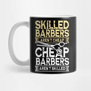 Skilled Barbers Aren't Cheap - Cheap Barbers Aren't Skilled Mug